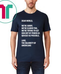 Dear world we're sorry we're scared too Offcial T-Shirt