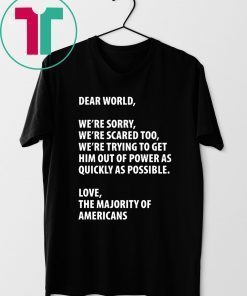 Dear world we're sorry we're scared too Offcial T-Shirt