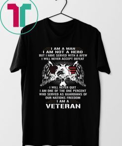 I am a man I am not a hero but I have served with a afew I am a veteran Classic T-Shirt