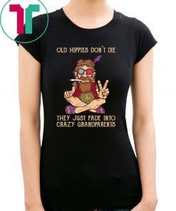 Vintage old hippies don't die they just fade into crazy grandparents shirt