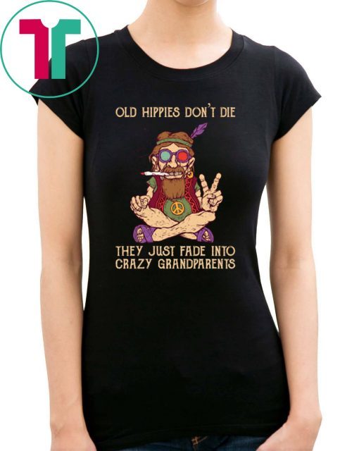 Vintage old hippies don't die they just fade into crazy grandparents shirt