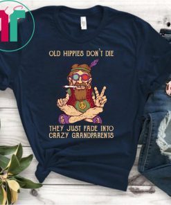 Vintage old hippies don't die they just fade into crazy grandparents shirt