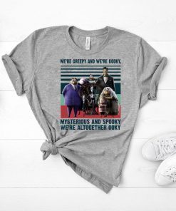 Vintage the addams family we’re creepy and we’re kooky mysterious and spooky we’re altogether ooky shirt