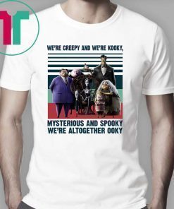 Vintage the addams family we’re creepy and we’re kooky mysterious and spooky we’re altogether ooky shirt