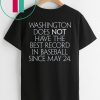 Washington Does Not Have The Best Record In Baseball Since May 24 2019 Shirt