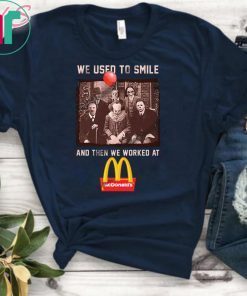 We used to smile and then we worked at mcdonald’s horror movies characters shirt