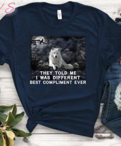 Wolf they told me i was different best compliment ever shirt