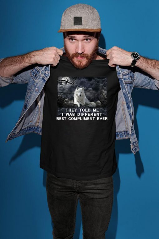 Wolf they told me i was different best compliment ever shirt