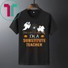 YOU CAN'T SCARE ME I'M A SUBSTITUTE TEACHER SHIRT