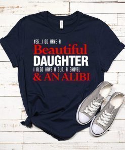 Yes I do have a beautiful daughter I also have a gun a shovel and an alibi shirt