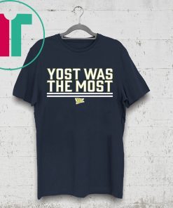 Yost Was The Most Shirt