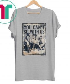 You Can't Sit With Us Shirt Halloween Witches Tee