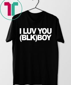 I LUV YOU (BLK) BOY Shirt for Mens Womens Kids