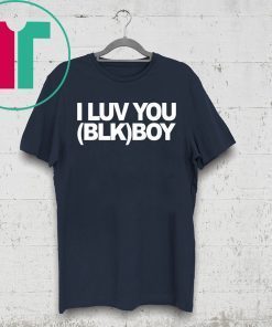 I LUV YOU (BLK) BOY Shirt for Mens Womens Kids