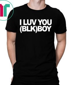 I LUV YOU (BLK) BOY Shirt for Mens Womens Kids