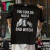 You coulda had a bad witch halloween shirt