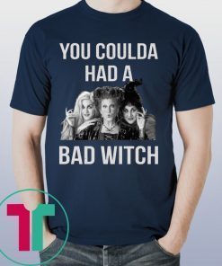 You coulda had a bad witch shirt