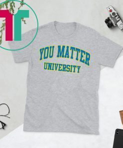 Your Matter University Shirt