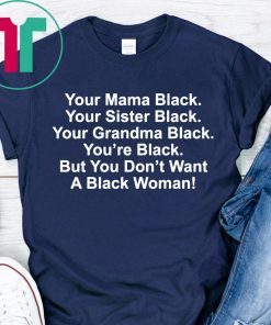 Your mama black your sister black your grandma black shirt