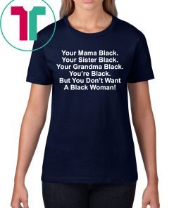 Your mama black your sister black your grandma black shirt