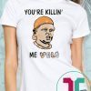 You’re killin’ me vols Offcial Tee Shirt
