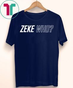 ZEKE WHO - THAT'S WHO SHIRT Zeke Who Ezekiel Elliott - Dallas Cowboys Official T-Shirt