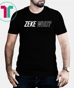 Zeke Who Dallas Cowboys Tee Shirt