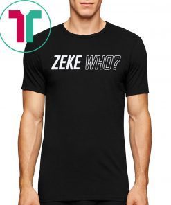 Zeke Who Ezekiel Elliott Official T-Shirt