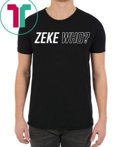 Original Zeke Who Ezekiel Elliott Tee Shirt