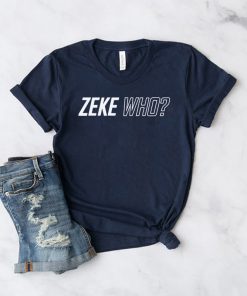 Zeke Who Ezekiel Elliott Tee Shirt