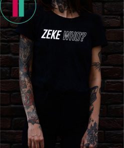 Zeke Who Jerry Jones Ezekiel Elliott Gift Tee Shirt