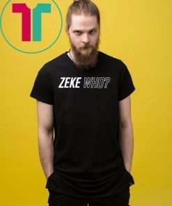 Zeke Who Shirt Limited Edition