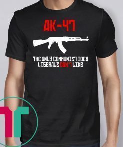 ak 47 the only communist idea liberals don't like shirt