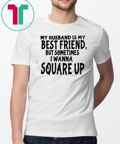 My husband is my best friends but sometimes I wanna square up Original T-Shirt