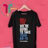 Beto Hell Yes We’re Going To Take Your Ar 15 For T-Shirt