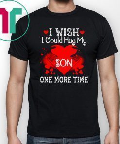 i wish i could hug my son one more time Shirt