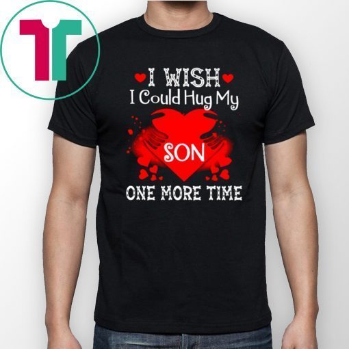 i wish i could hug my son one more time Shirt