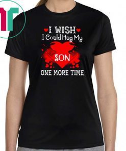 i wish i could hug my son one more time Shirt