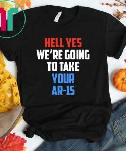 Beto Hell yes we’re going to take your AR 15 Unisex T-Shirt