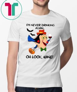 I'm never drinking again oh look wine Halloween Funny T-Shirt