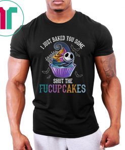 Jack Skelling I just baked you some shut the facupcakes Unisex T-Shirt