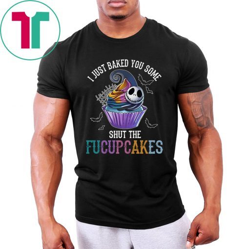 Jack Skelling I just baked you some shut the facupcakes Unisex T-Shirt