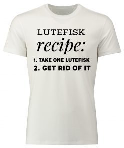 Lutefisk recipe take one lutefisk get rid of it Classic T-Shirt