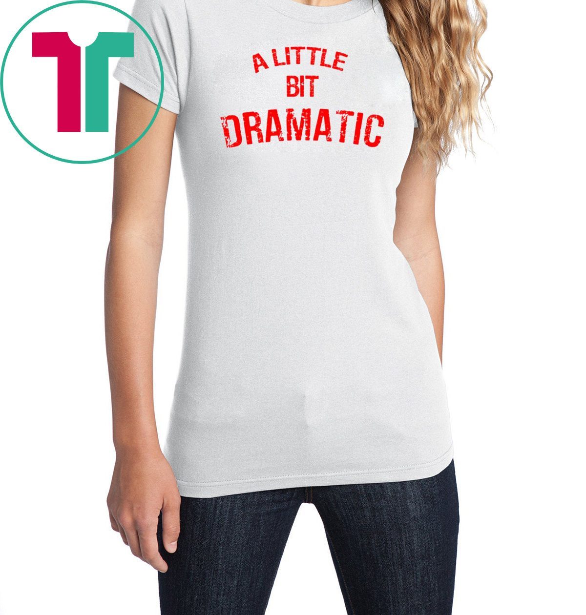 A Little Bit Dramatic T-Shirt