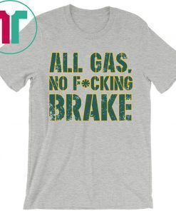 All Gas No Fucking Brake Shirt