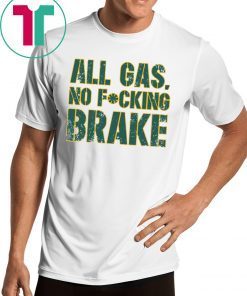 All Gas No Fucking Brake Shirt