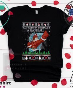 All I Want For Christmas Is A Baseball Ugly Christmas T-Shirt
