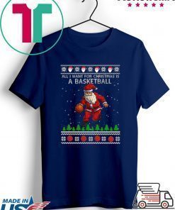 All I Want For Christmas Is A Basketball Santa Ugly Christmas T-Shirt