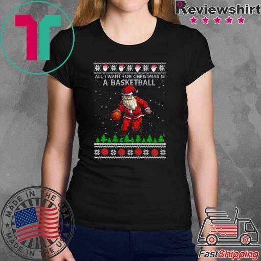 All I Want For Christmas Is A Basketball Santa Ugly Christmas T-Shirt