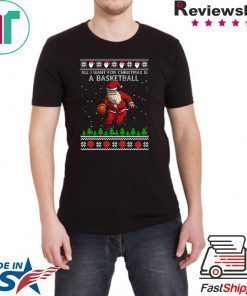 All I Want For Christmas Is A Basketball Santa Ugly Christmas T-Shirt
